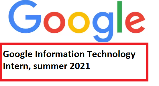 Google Information Technology Intern, summer 2021