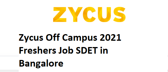 Zycus Off Campus 2021 Freshers Job SDET in Bangalore