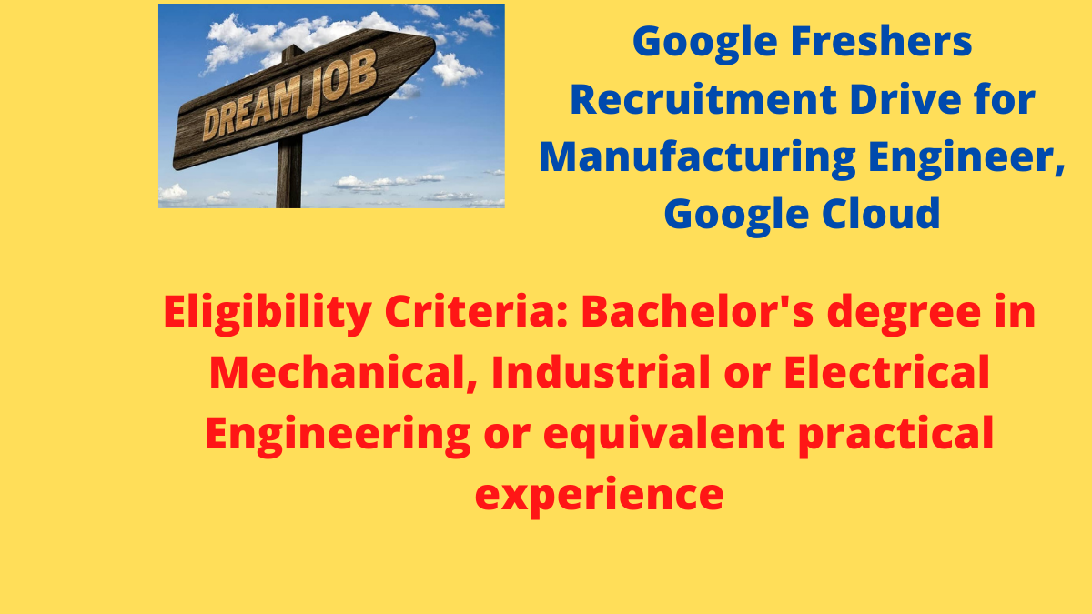 Google Freshers Recruitment Drive for Manufacturing Engineer-Google Cloud