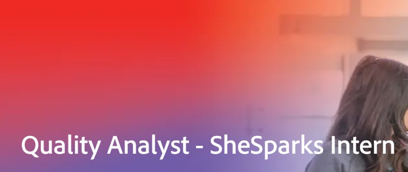 Adobe is looking for Quality Analyst SheSparks Intern